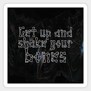 Get Up and Shake Your Bones Magnet